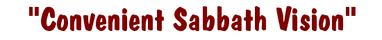 "Convenient Sabbath Vision"