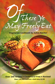 Of These Ye May Freely Eat. 
 	Inexpensive vegetarian cookbook by Joanne Rachor.
