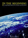 In the Beginning: Compelling Evidence for Creation and the Flood